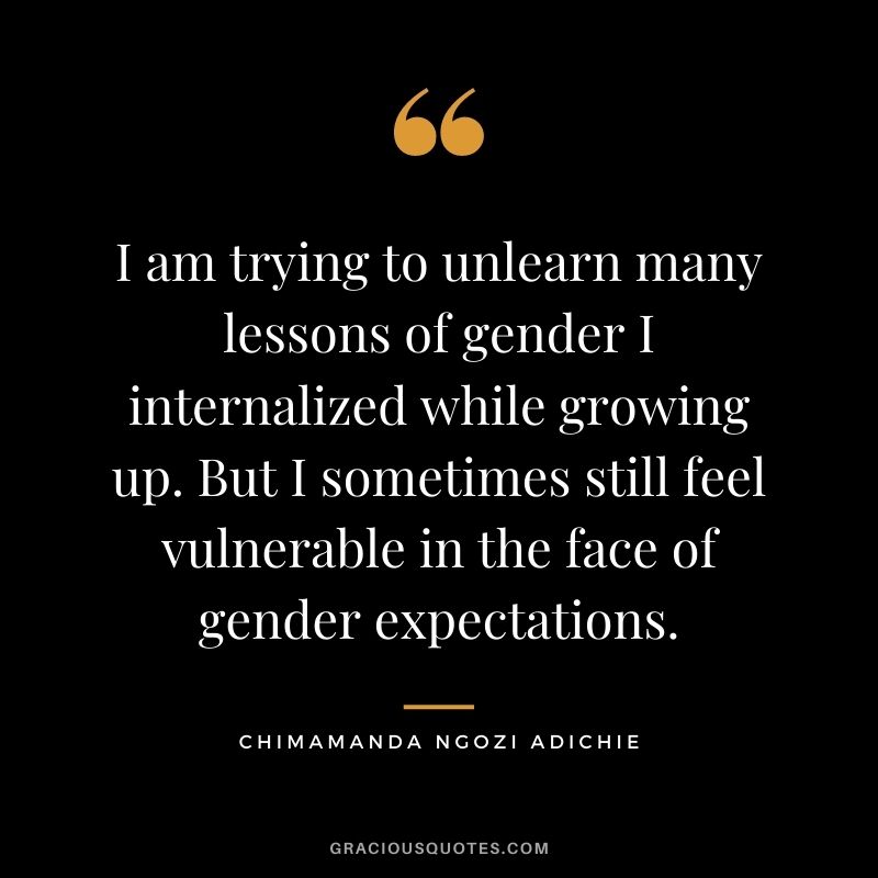 I am trying to unlearn many lessons of gender I internalized while growing up. But I sometimes still feel vulnerable in the face of gender expectations.