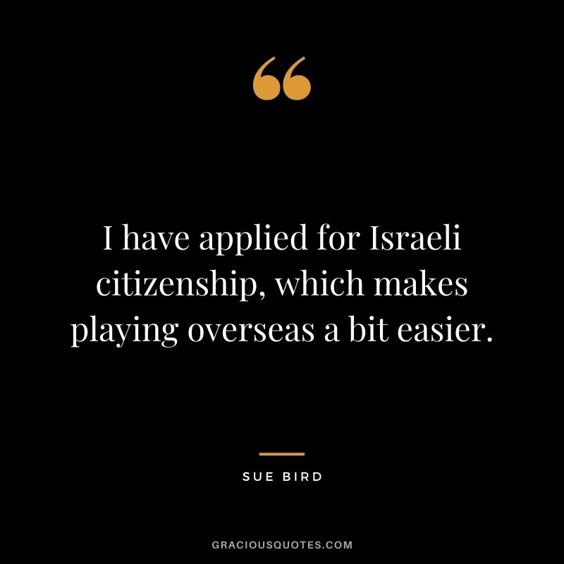 I have applied for Israeli citizenship, which makes playing overseas a bit easier.