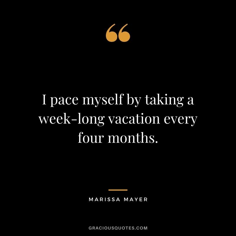 I pace myself by taking a week-long vacation every four months.