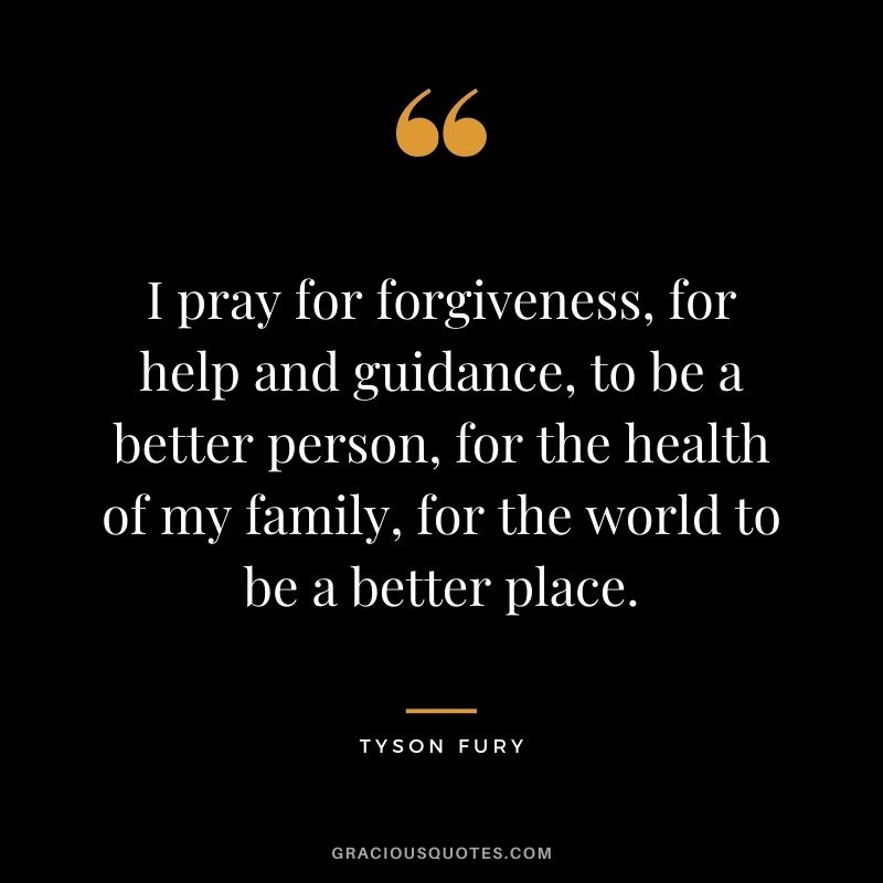I pray for forgiveness, for help and guidance, to be a better person, for the health of my family, for the world to be a better place.