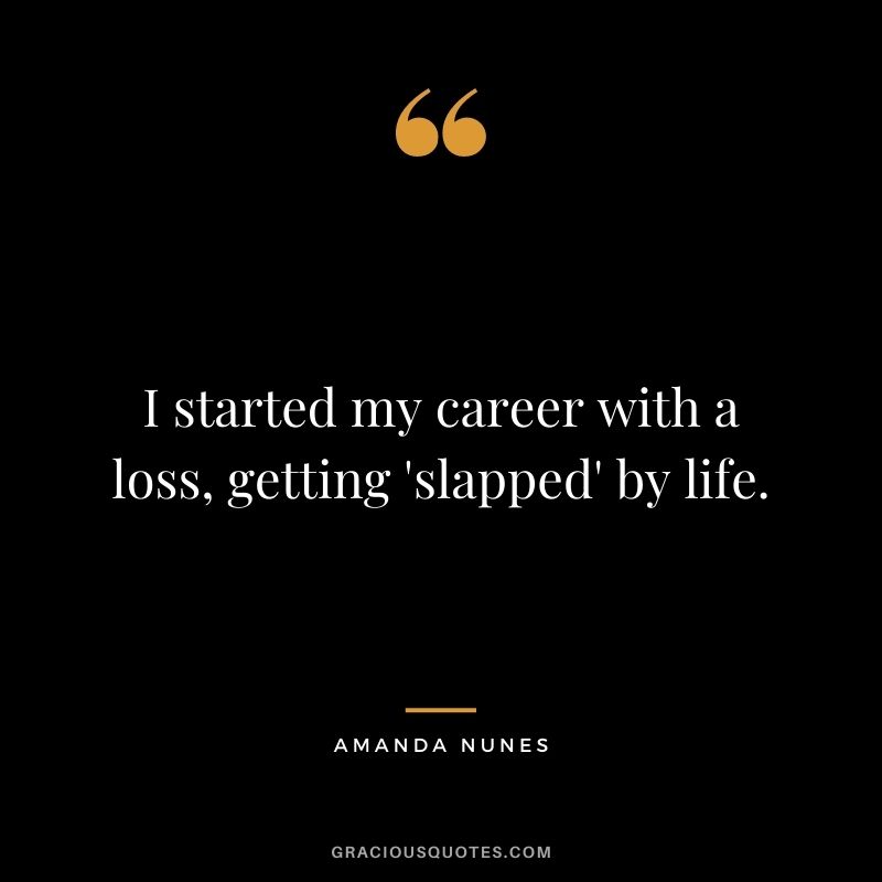 I started my career with a loss, getting 'slapped' by life.