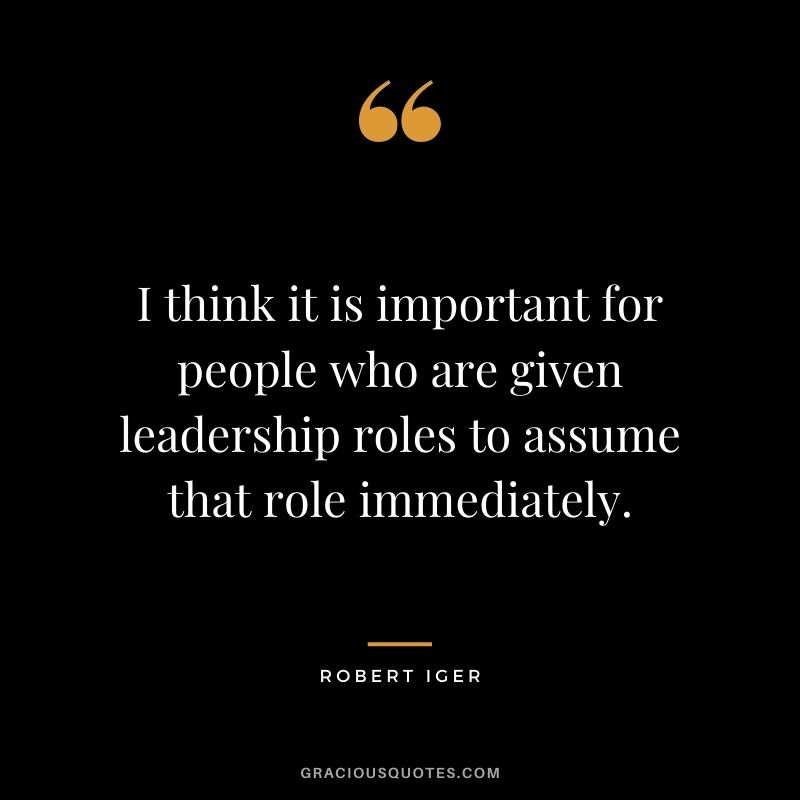 I think it is important for people who are given leadership roles to assume that role immediately.