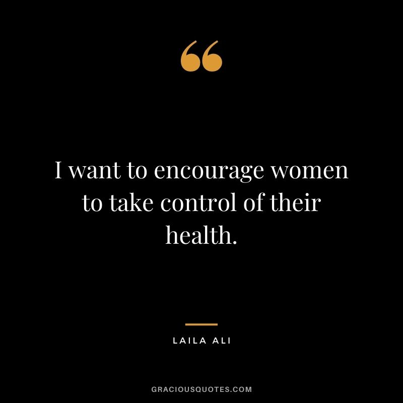 I want to encourage women to take control of their health.