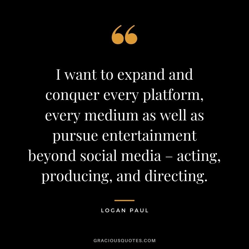 I want to expand and conquer every platform, every medium as well as pursue entertainment beyond social media – acting, producing, and directing.