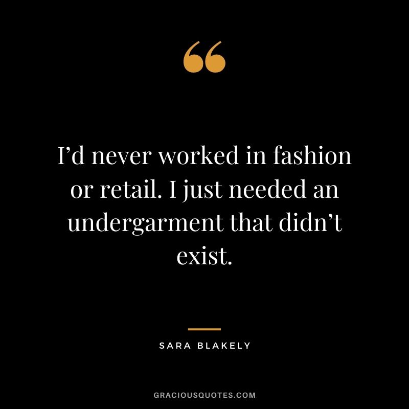 I’d never worked in fashion or retail. I just needed an undergarment that didn’t exist.
