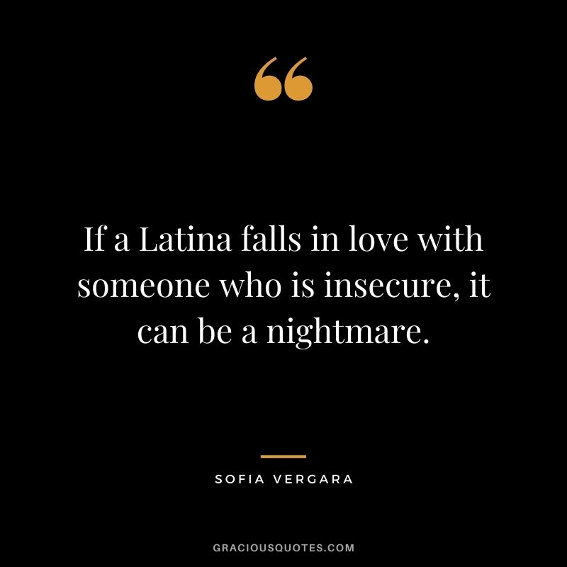 If a Latina falls in love with someone who is insecure, it can be a nightmare.