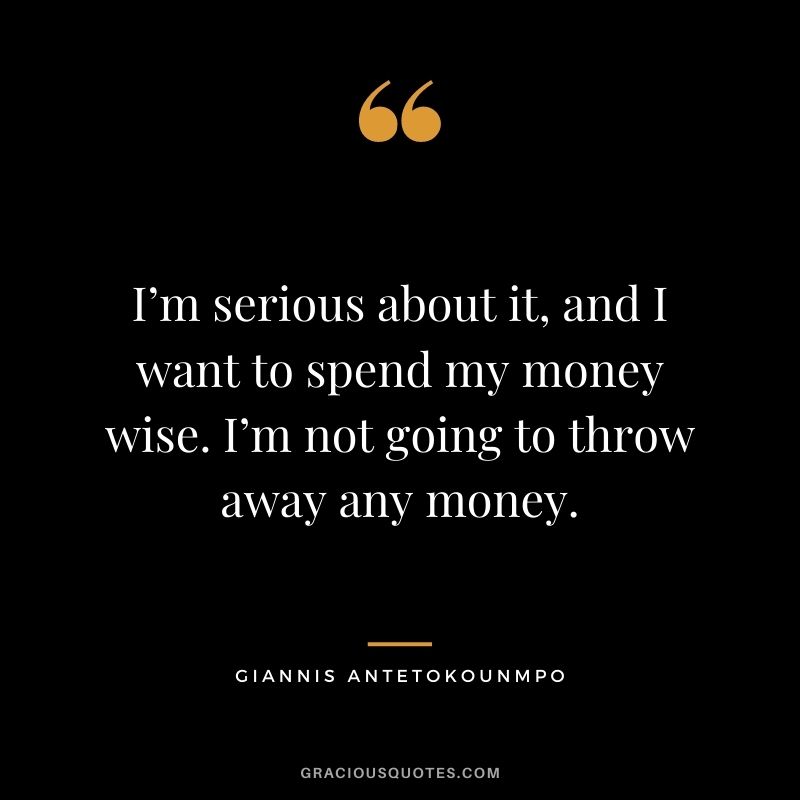 I’m serious about it, and I want to spend my money wise. I’m not going to throw away any money.