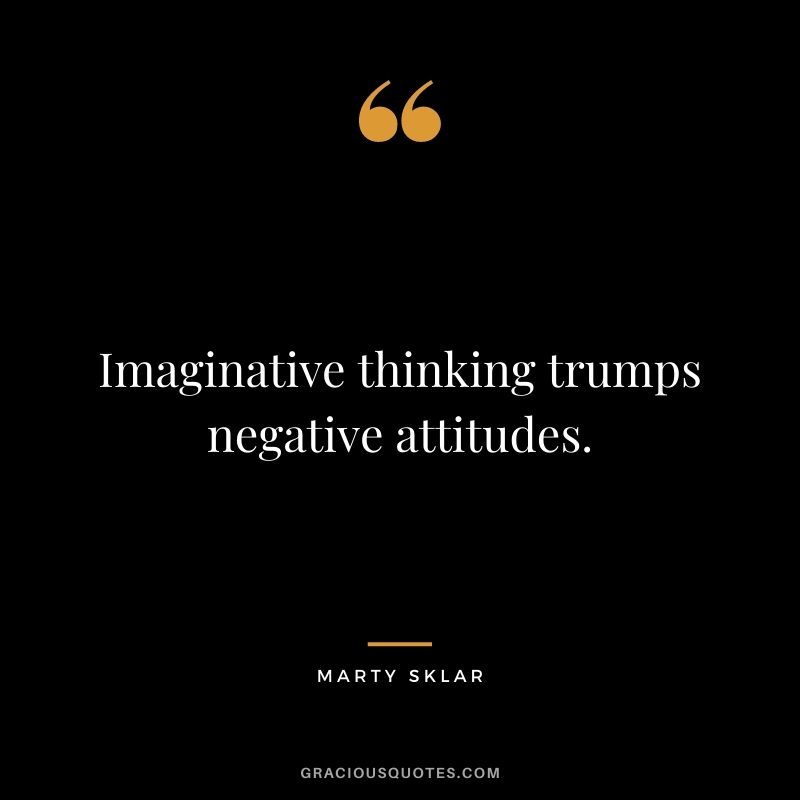 Imaginative thinking trumps negative attitudes.