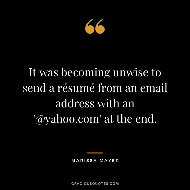 It was becoming unwise to send a résumé from an email address with an '@yahoo.com' at the end.