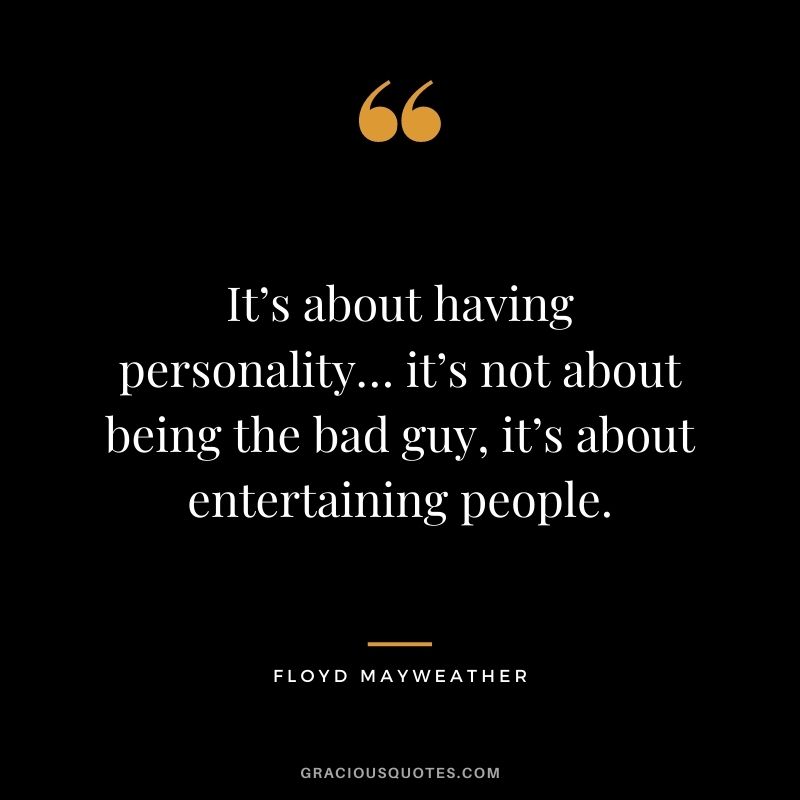 It’s about having personality… it’s not about being the bad guy, it’s about entertaining people.