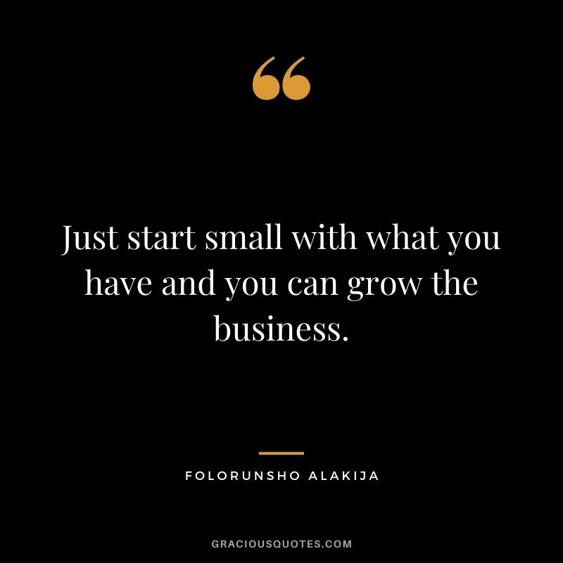 Just start small with what you have and you can grow the business.