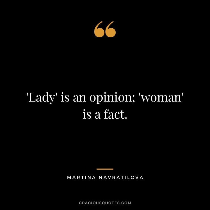 'Lady' is an opinion; 'woman' is a fact.