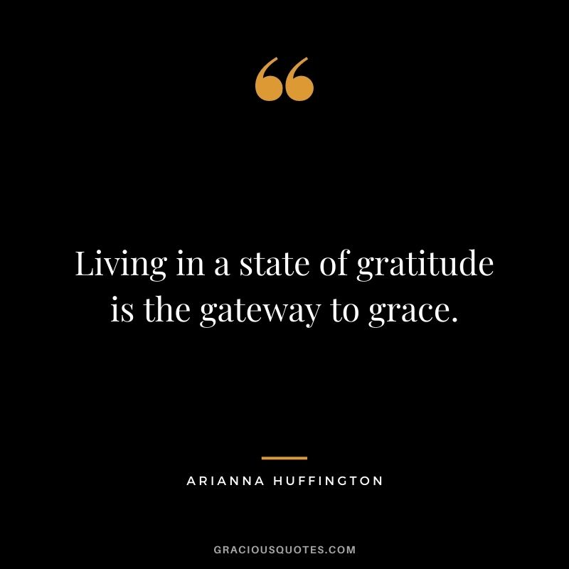 Living in a state of gratitude is the gateway to grace.
