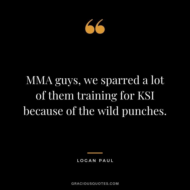 MMA guys, we sparred a lot of them training for KSI because of the wild punches.