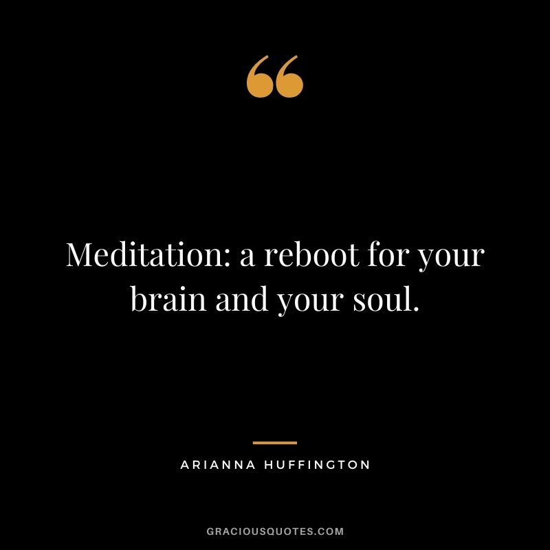 Meditation: a reboot for your brain and your soul.