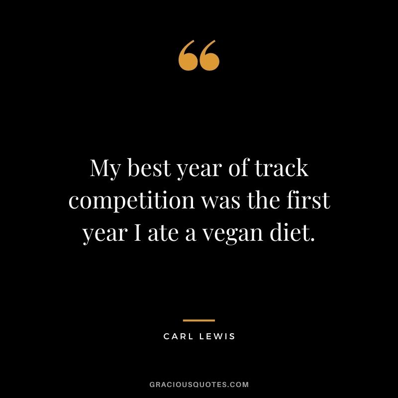 My best year of track competition was the first year I ate a vegan diet.