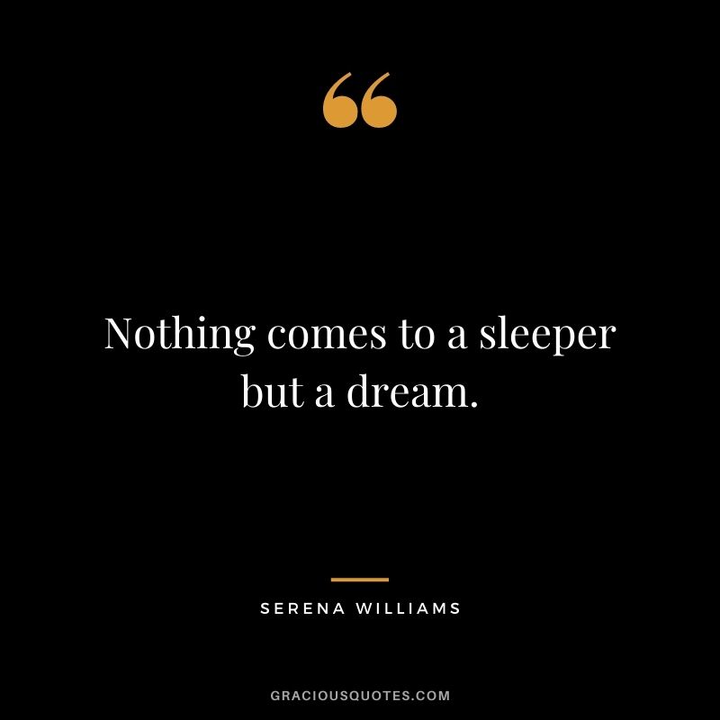 Nothing comes to a sleeper but a dream.