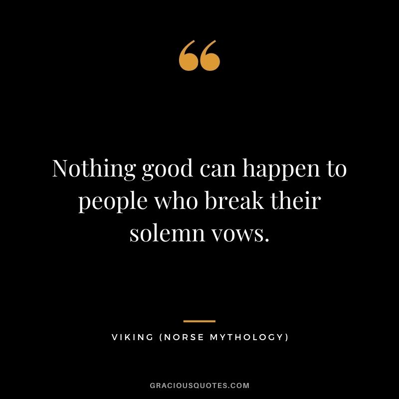 Nothing good can happen to people who break their solemn vows.