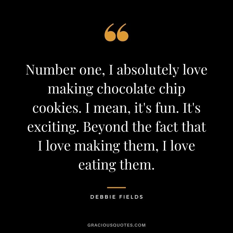 Number one, I absolutely love making chocolate chip cookies. I mean, it's fun. It's exciting. Beyond the fact that I love making them, I love eating them.