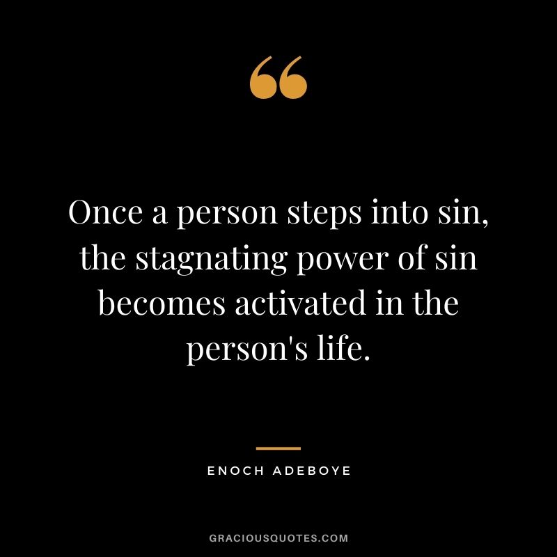 Once a person steps into sin, the stagnating power of sin becomes activated in the person's life.