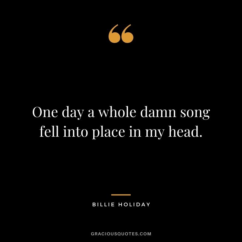 One day a whole damn song fell into place in my head.