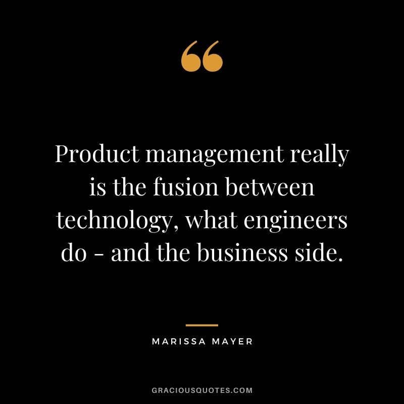 Product management really is the fusion between technology, what engineers do - and the business side.