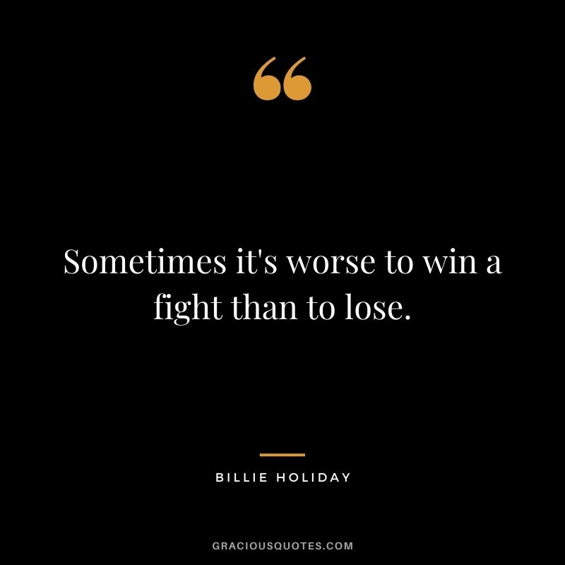 Sometimes it's worse to win a fight than to lose.