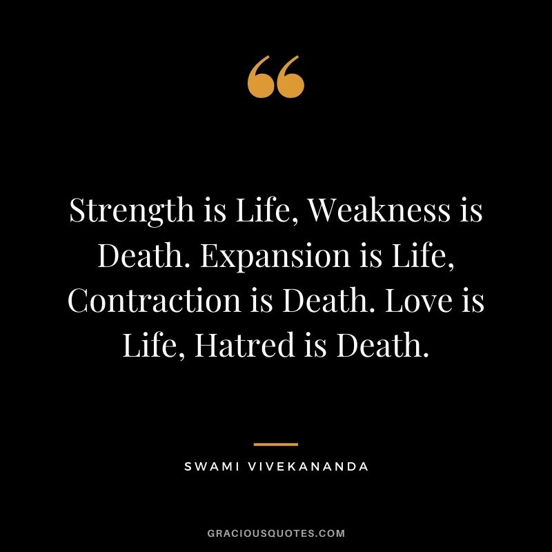 Strength is Life, Weakness is Death. Expansion is Life, Contraction is Death. Love is Life, Hatred is Death.