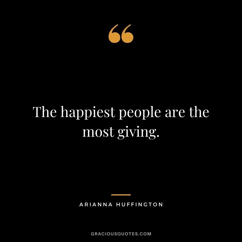 The happiest people are the most giving.