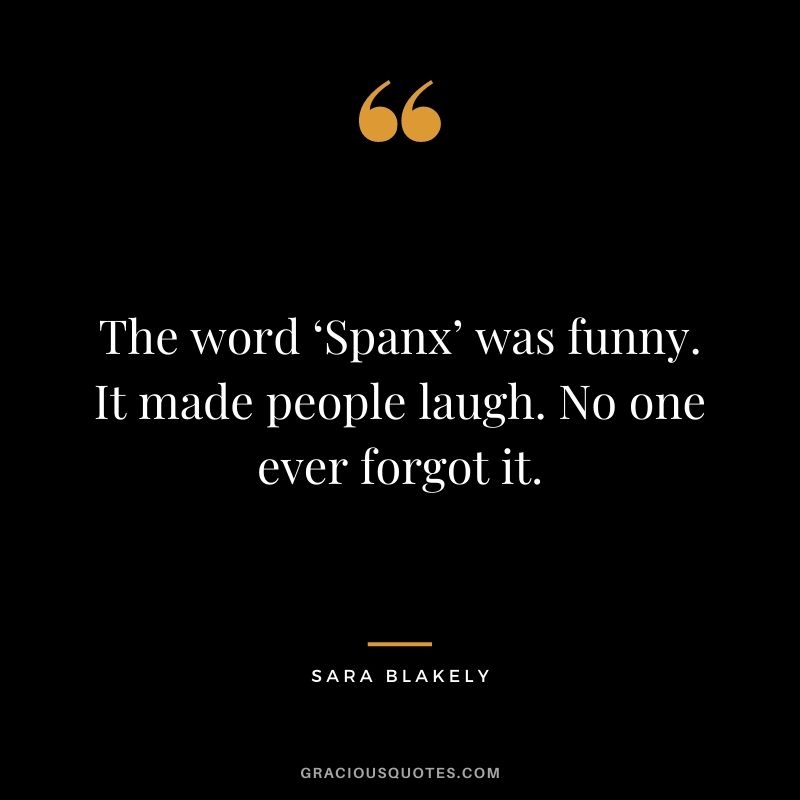 The word ‘Spanx’ was funny. It made people laugh. No one ever forgot it.