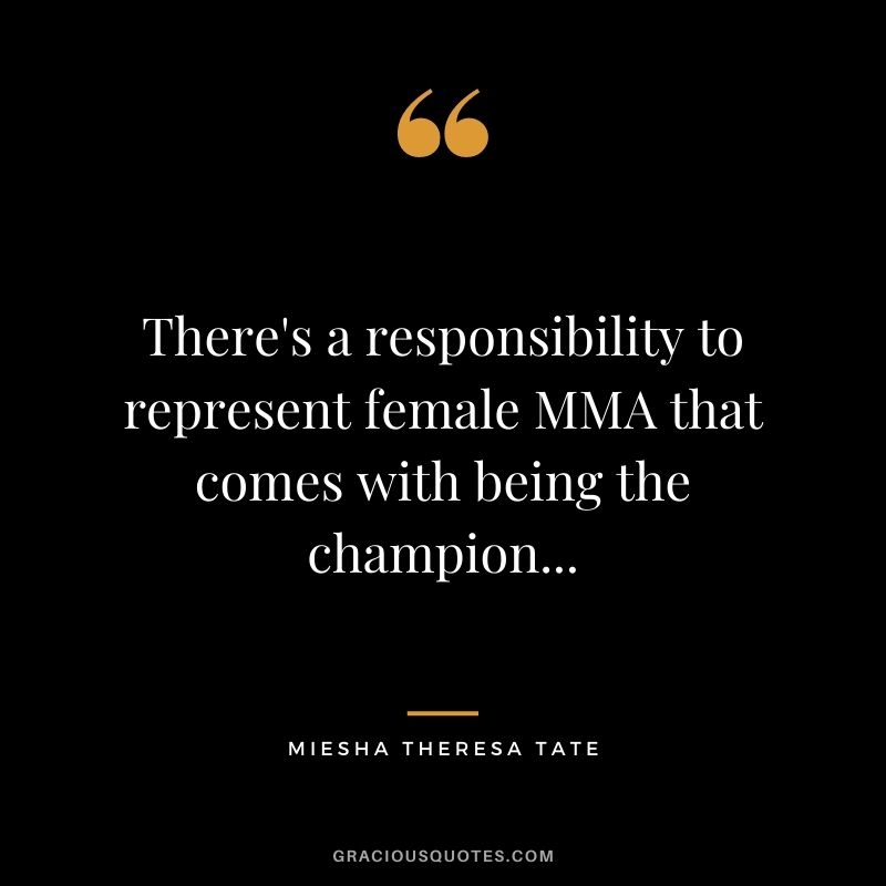 There's a responsibility to represent female MMA that comes with being the champion...