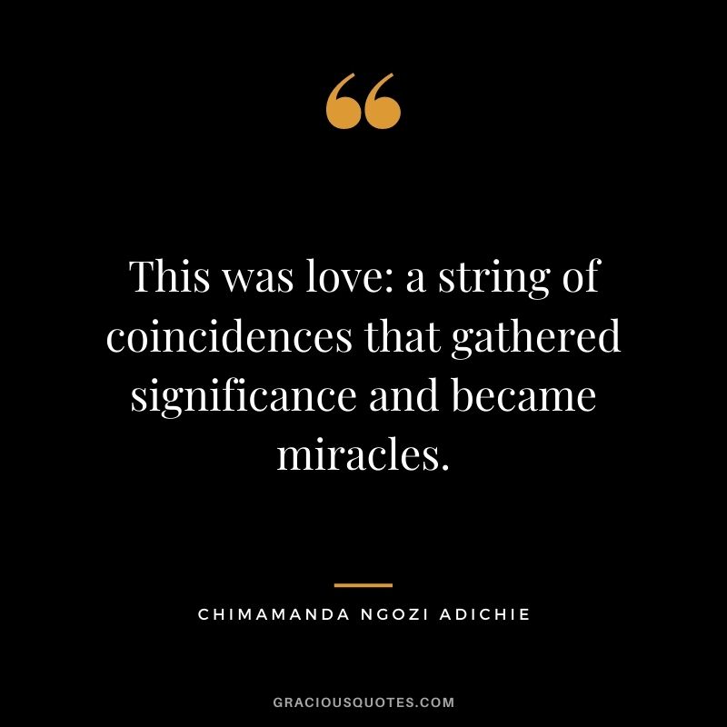 This was love a string of coincidences that gathered significance and became miracles.