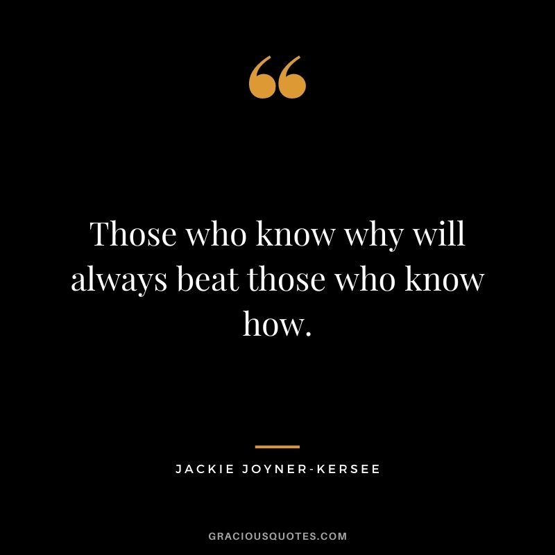 Those who know why will always beat those who know how.