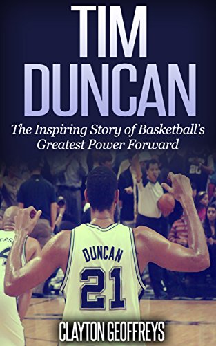 Tim Duncan: The Inspiring Story of Basketball's Greatest Power Forward
