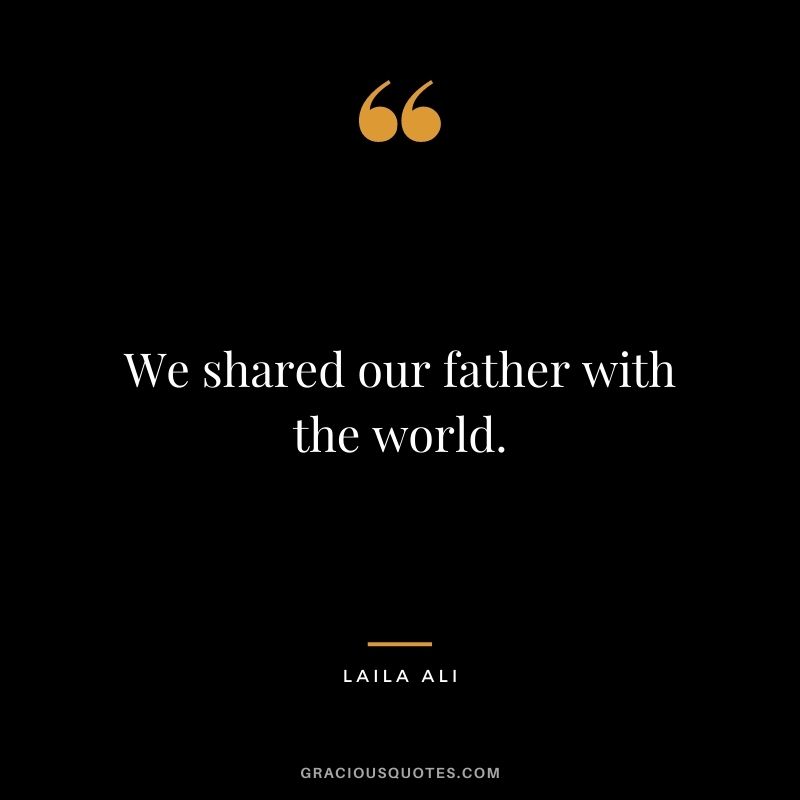 We shared our father with the world.