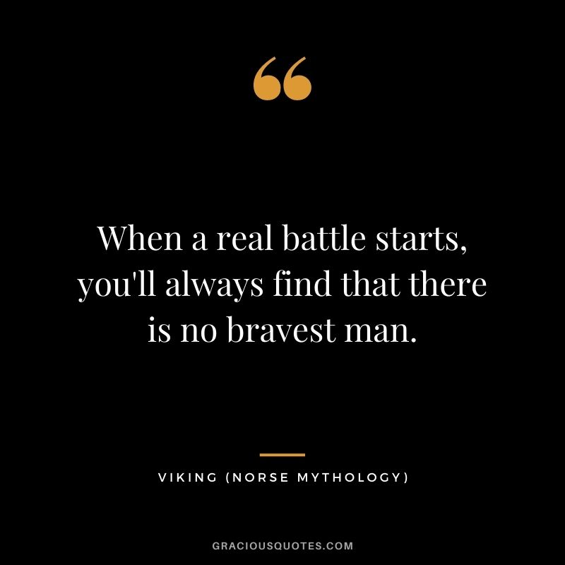 When a real battle starts, you'll always find that there is no bravest man.