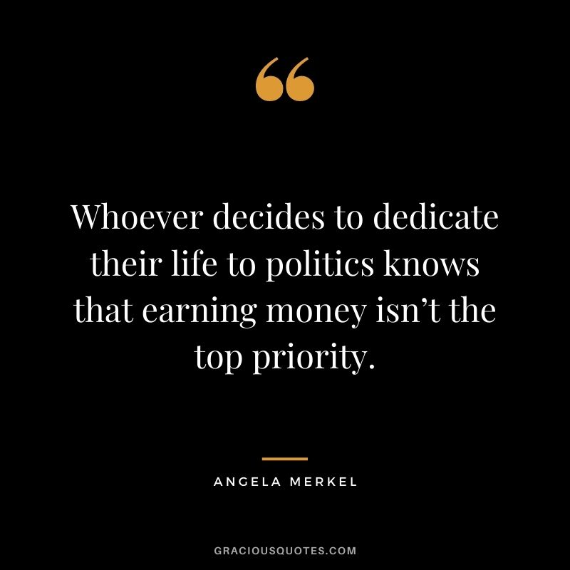 Whoever decides to dedicate their life to politics knows that earning money isn’t the top priority.