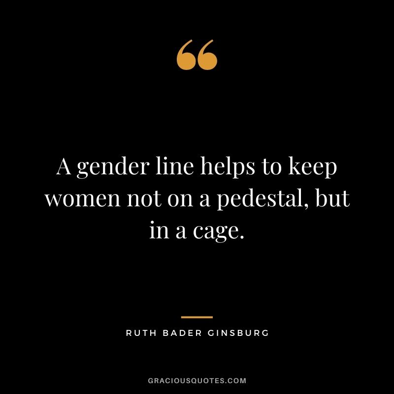 A gender line helps to keep women not on a pedestal, but in a cage.