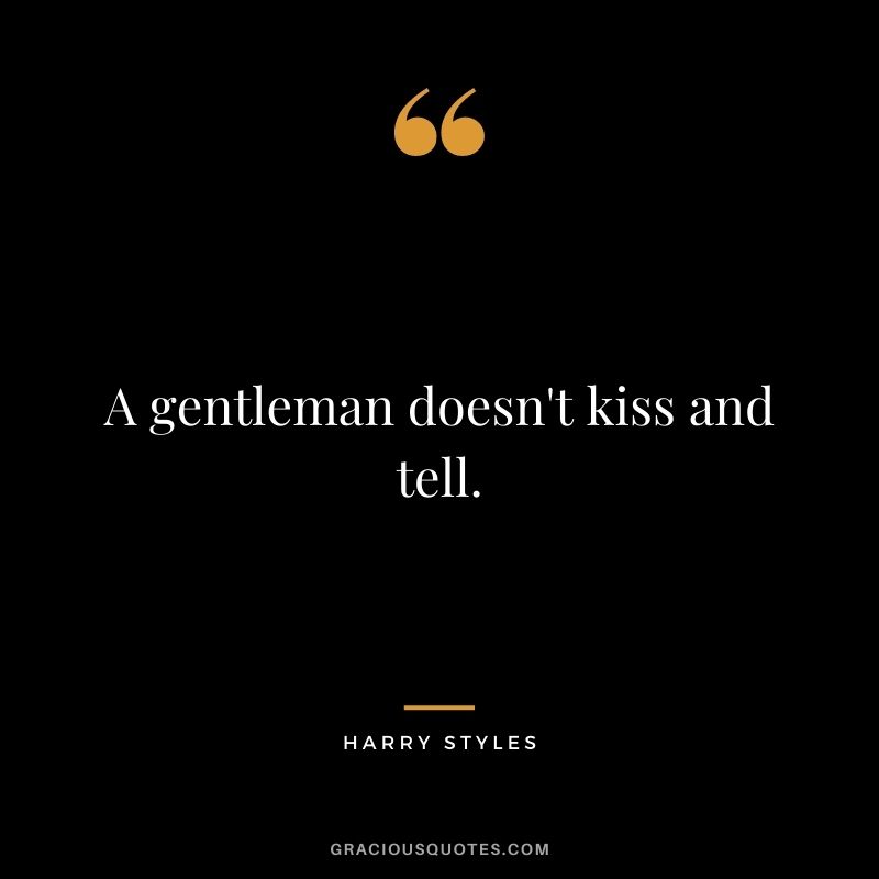 A gentleman doesn't kiss and tell.