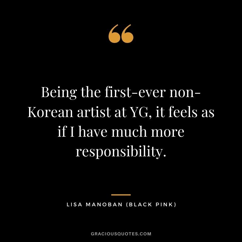 Being the first-ever non-Korean artist at YG, it feels as if I have much more responsibility.