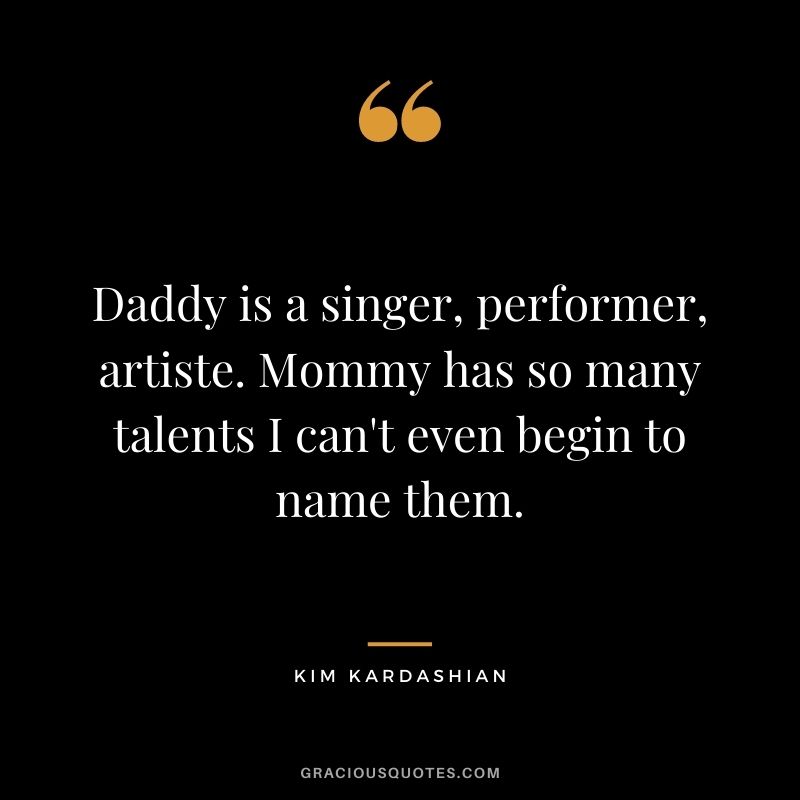 Daddy is a singer, performer, artiste. Mommy has so many talents I can't even begin to name them.
