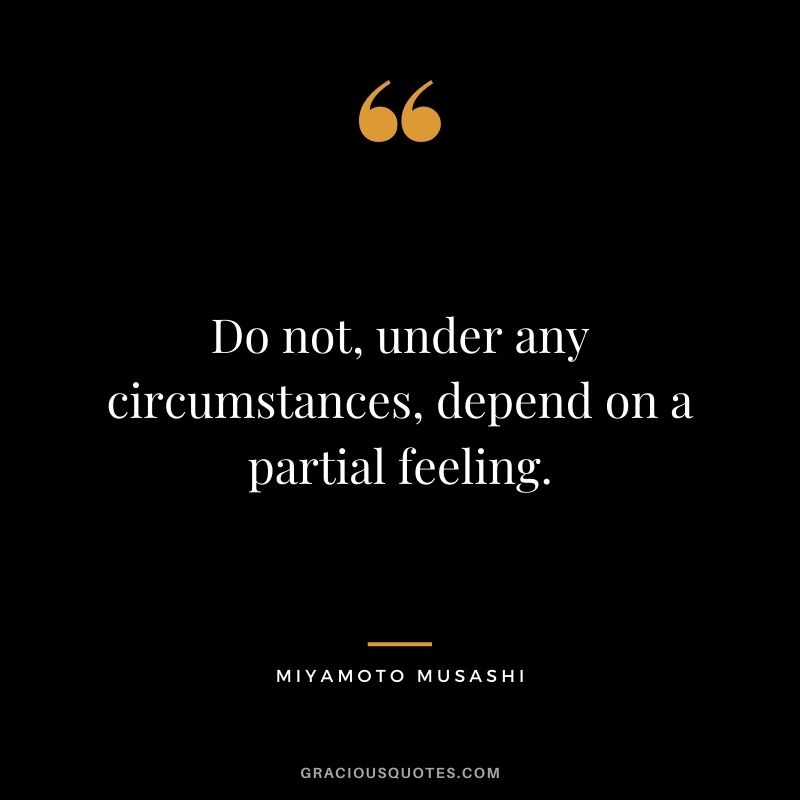 Do not, under any circumstances, depend on a partial feeling.