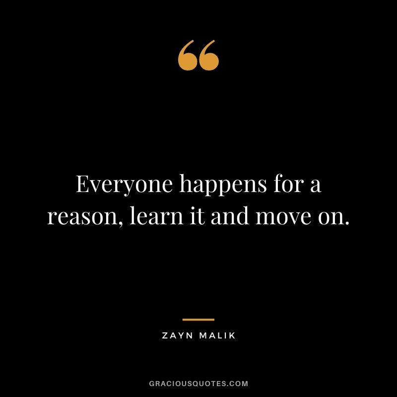 Everyone happens for a reason, learn it and move on.