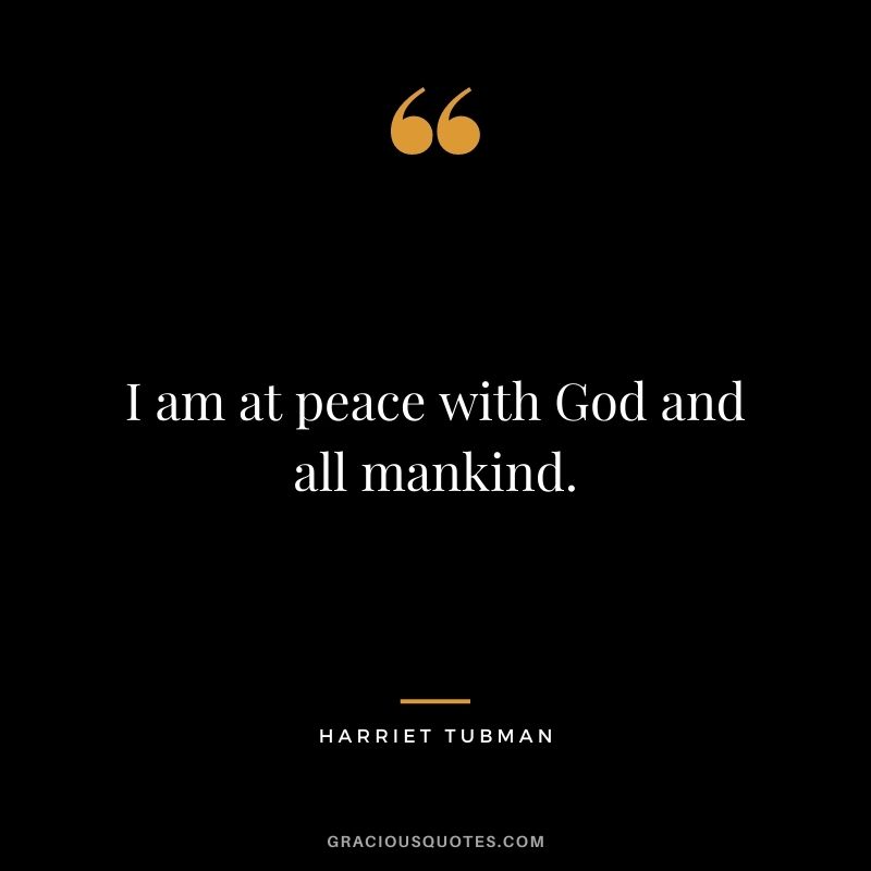 I am at peace with God and all mankind.