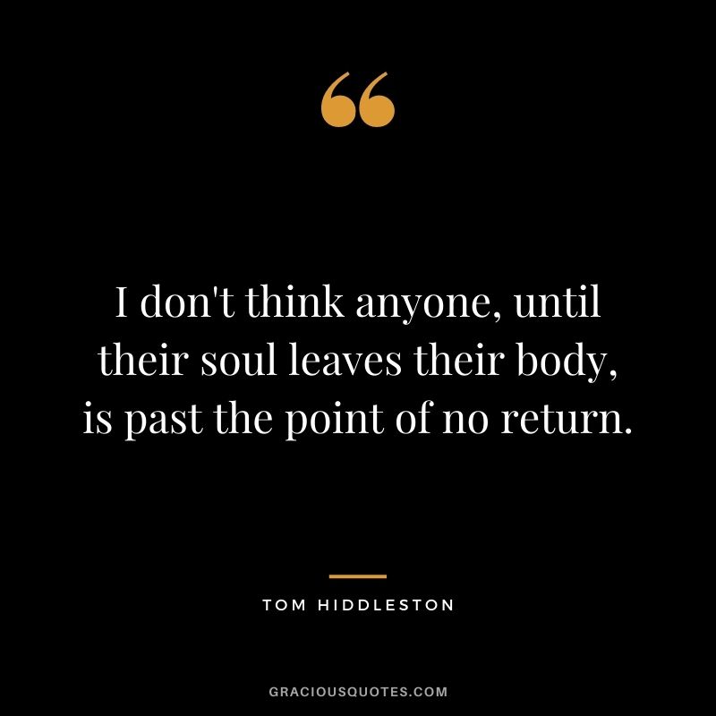I don't think anyone, until their soul leaves their body, is past the point of no return.