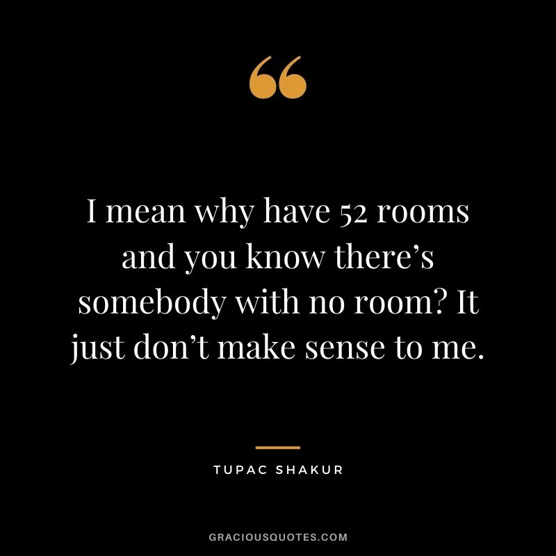 I mean why have 52 rooms and you know there’s somebody with no room It just don’t make sense to me.