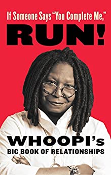 If Someone Says "You Complete Me," RUN!: Whoopi's Big Book of Relationships