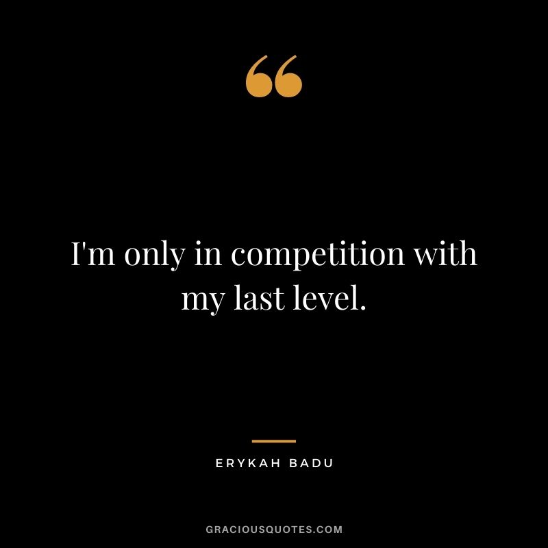 I'm only in competition with my last level.
