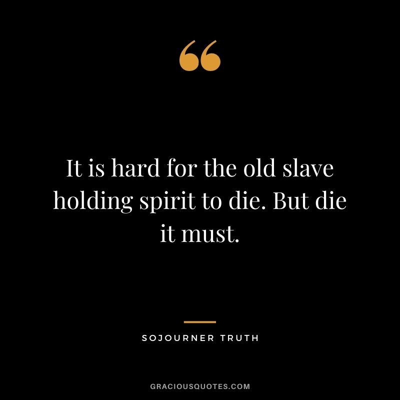 It is hard for the old slave holding spirit to die. But die it must.