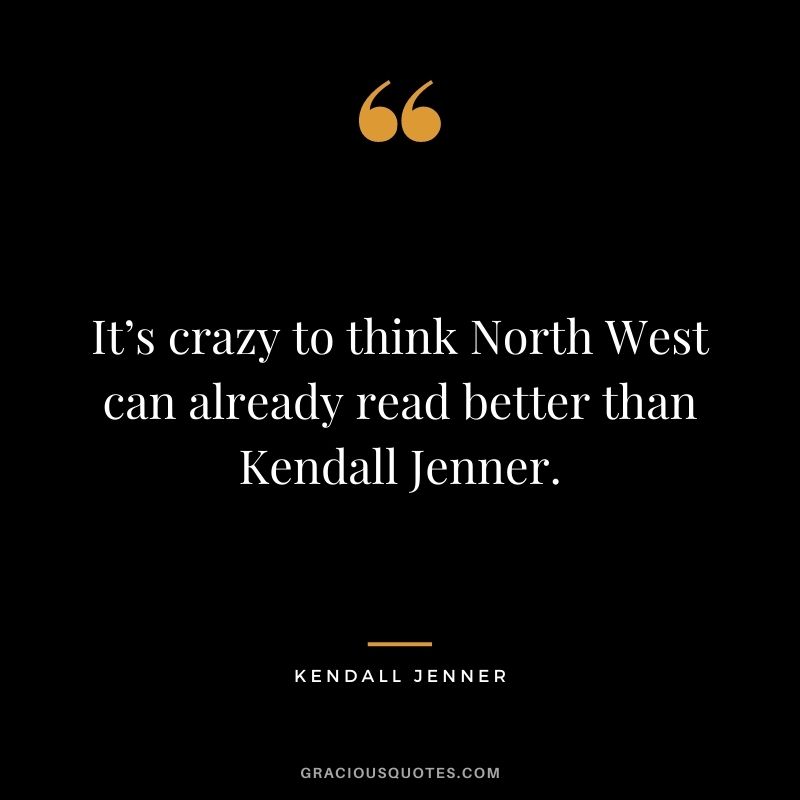 It’s crazy to think North West can already read better than Kendall Jenner.